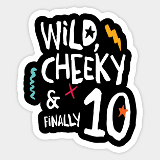 Wild, cheeky & finally 10, child birthday, tenth birthday shirt Sticker